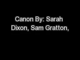 Canon By: Sarah Dixon, Sam Gratton,