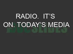 RADIO.  IT’S ON. TODAY’S MEDIA