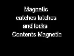 Magnetic catches latches and locks  Contents Magnetic
