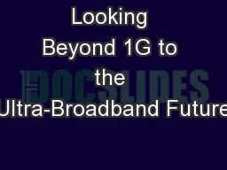 Looking Beyond 1G to the Ultra-Broadband Future