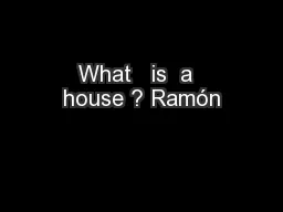 What   is  a  house ? Ramón