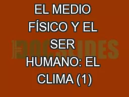 EL MEDIO FÍSICO Y EL SER HUMANO: EL CLIMA (1)