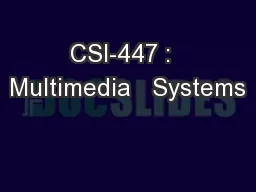 CSI-447 :  Multimedia   Systems