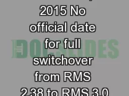 RMS 3.0 December, 2015 No official date for full switchover from RMS 2.38 to RMS 3.0