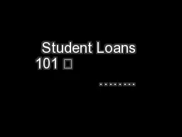 Student Loans 101 	                             ……..