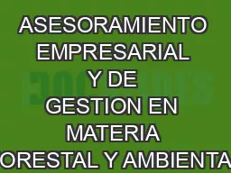 ASESORAMIENTO EMPRESARIAL Y DE GESTION EN MATERIA FORESTAL Y AMBIENTAL