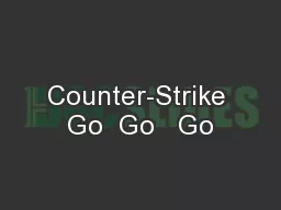 Counter-Strike Go  Go   Go