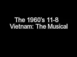 The 1960’s 11-8  Vietnam: The Musical