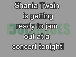 facebook Shania Twain  is getting ready to jam out at a concert tonight!