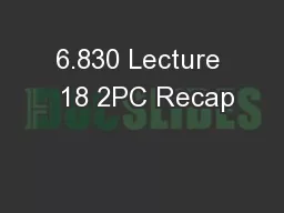 6.830 Lecture  18 2PC Recap