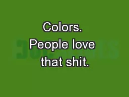 Colors. People love that shit.