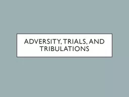 Adversity, Trials, and tribulations