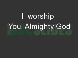I  worship You, Almighty God