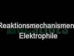 Reaktionsmechanismen  Elektrophile