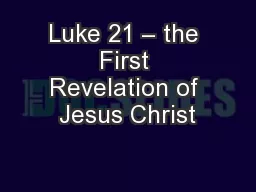 Luke 21 – the First Revelation of Jesus Christ