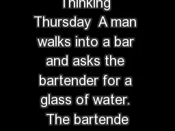 Thinking Thursday  A man walks into a bar and asks the bartender for a glass of water.