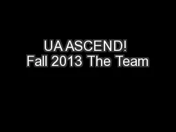 UA ASCEND! Fall 2013 The Team