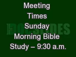 Meeting Times Sunday Morning Bible Study – 9:30 a.m.