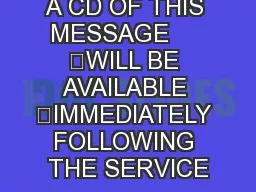 A CD OF THIS MESSAGE     	WILL BE AVAILABLE 	IMMEDIATELY FOLLOWING THE SERVICE