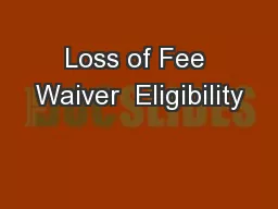 Loss of Fee Waiver  Eligibility