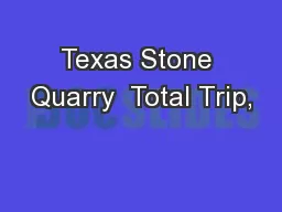 Texas Stone Quarry  Total Trip,