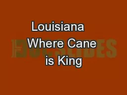 Louisiana   Where Cane is King