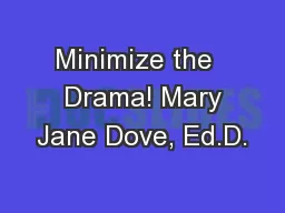 Minimize the   Drama! Mary Jane Dove, Ed.D.