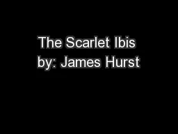 The Scarlet Ibis by: James Hurst