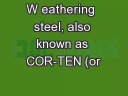 W eathering  steel, also known as COR-TEN (or