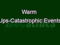 Warm Ups-Catastrophic Events