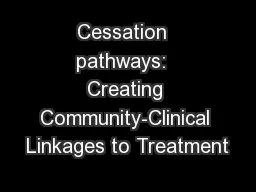 Cessation  pathways:  Creating Community-Clinical Linkages to Treatment