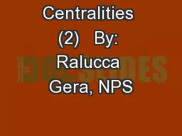 Centralities (2)   By: Ralucca Gera, NPS