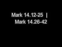 Mark 14.12-25  |  Mark 14.26-42