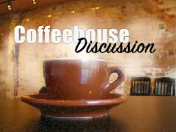 Coffeehouse  Discussion Coffeehouse Guidelines: