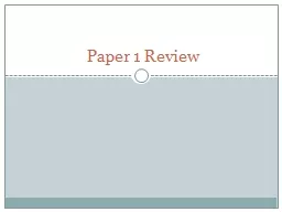 Paper 1 Review The   content of the Paper 1 will be
