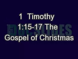 1  Timothy  1:15-17 The Gospel of Christmas