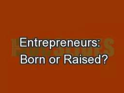 Entrepreneurs:  Born or Raised?