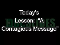 Today’s Lesson:  “A Contagious Message”