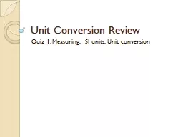 Unit Conversion Review Quiz 1: Measuring,  SI units, Unit conversion