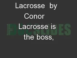 Lacrosse  by  Conor    Lacrosse is the boss,