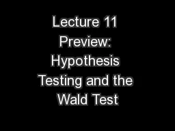 Lecture 11 Preview: Hypothesis Testing and the Wald Test
