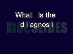 What   is the d i agnos i