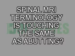 SPINAL MRI TERMINOLOGY IS TOUCHING THE SAME AS ABUTTING?