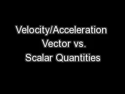 Velocity/Acceleration   Vector vs. Scalar Quantities