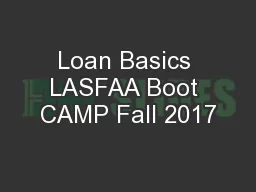 Loan Basics LASFAA Boot CAMP Fall 2017