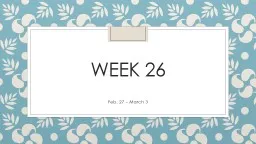 Week 26 Feb. 27 – March 3