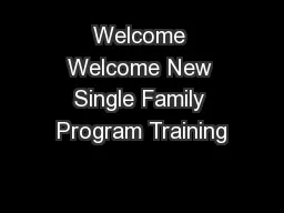 Welcome Welcome New Single Family Program Training