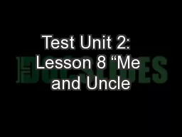 Test Unit 2:  Lesson 8 “Me and Uncle