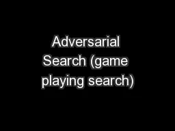 Adversarial Search (game playing search)