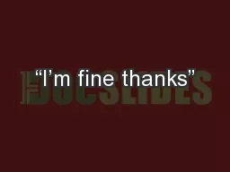 “I’m fine thanks”